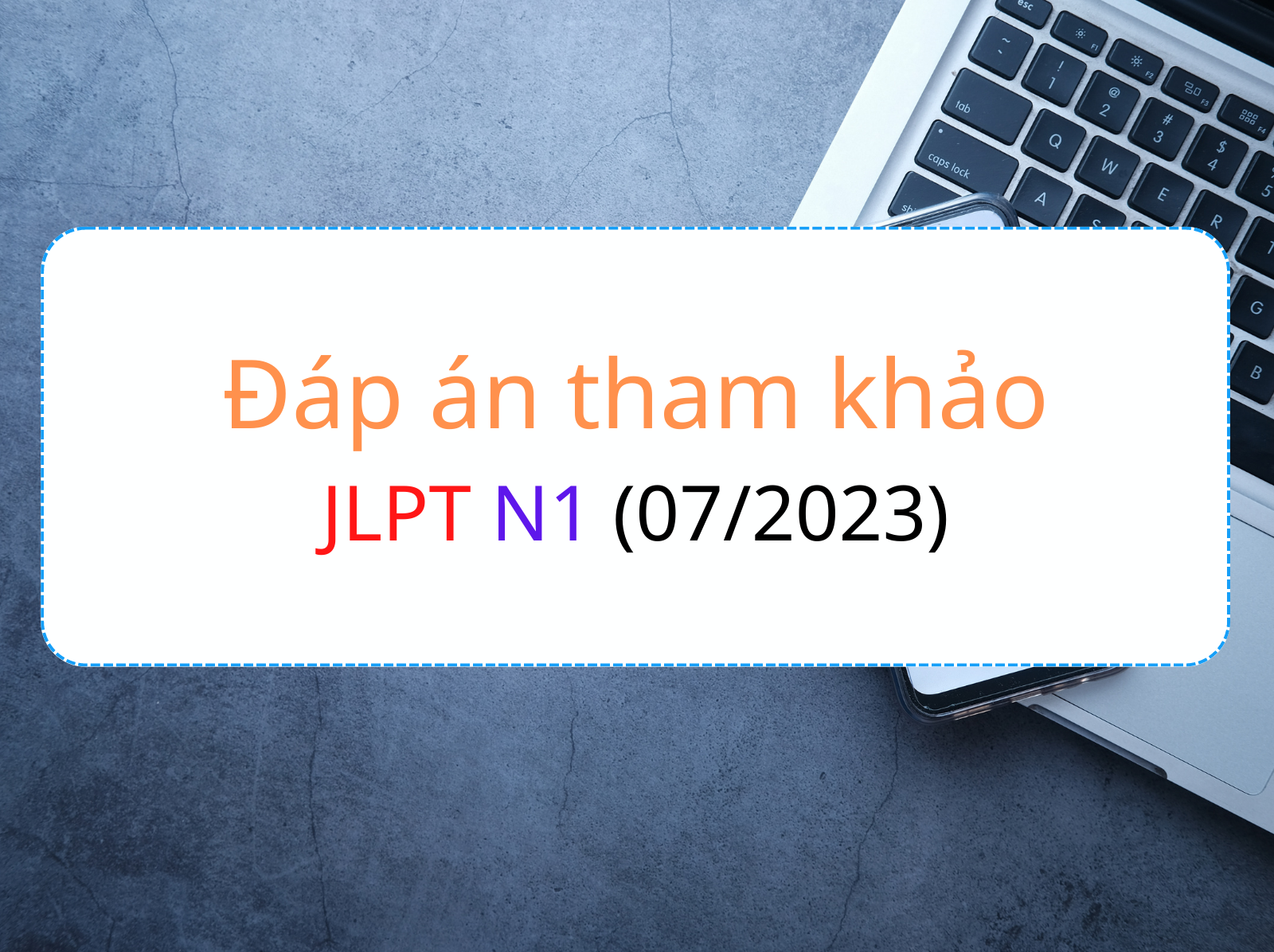 Đáp án tham khảo jlpt n1 07 2023