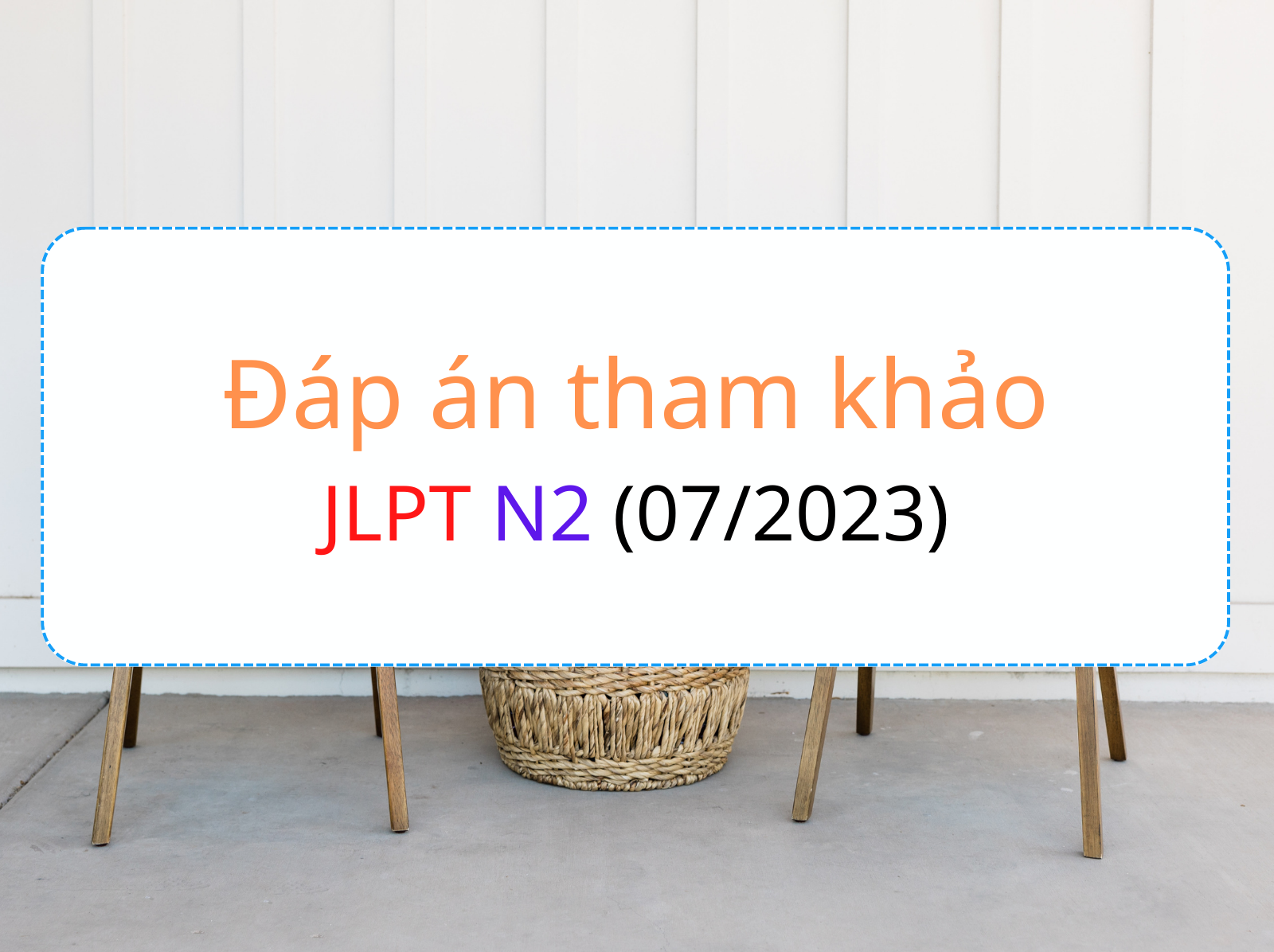 Đáp án tham khảo jlpt n2 07 2023