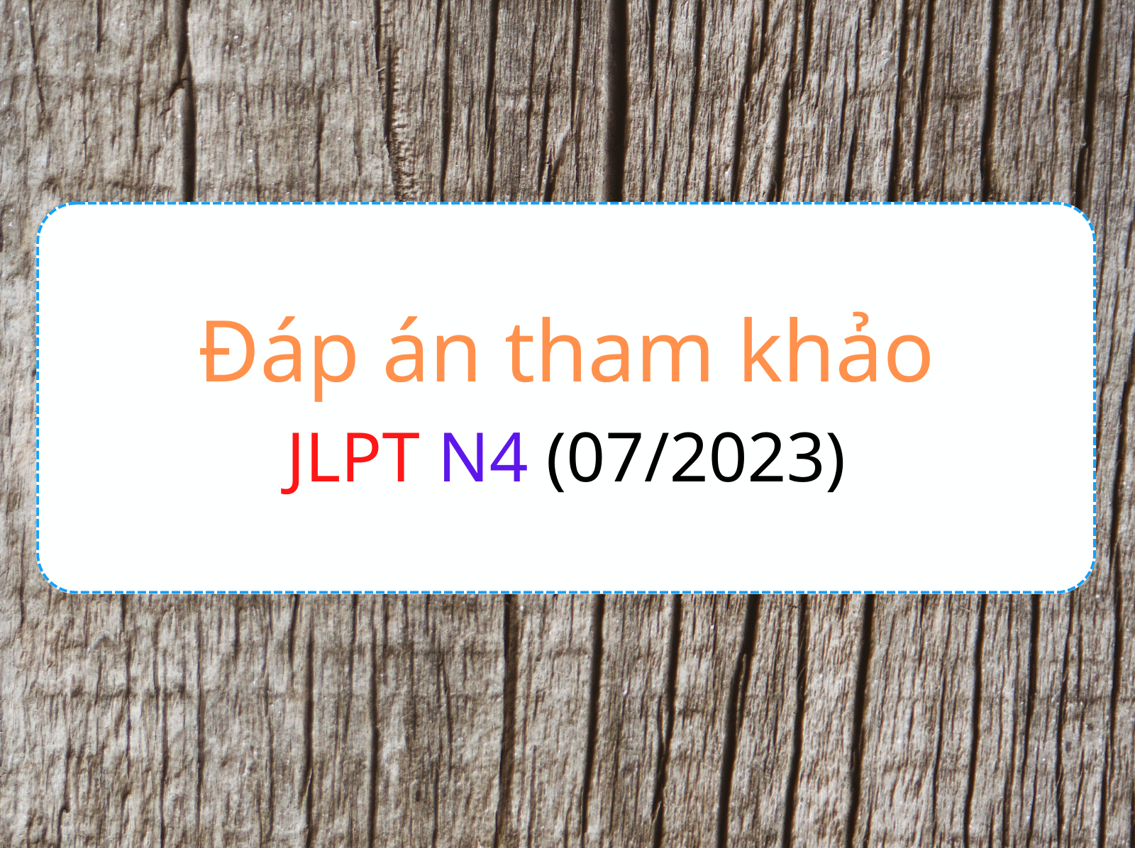 Đáp án tham khảo jlpt n4 07 2023