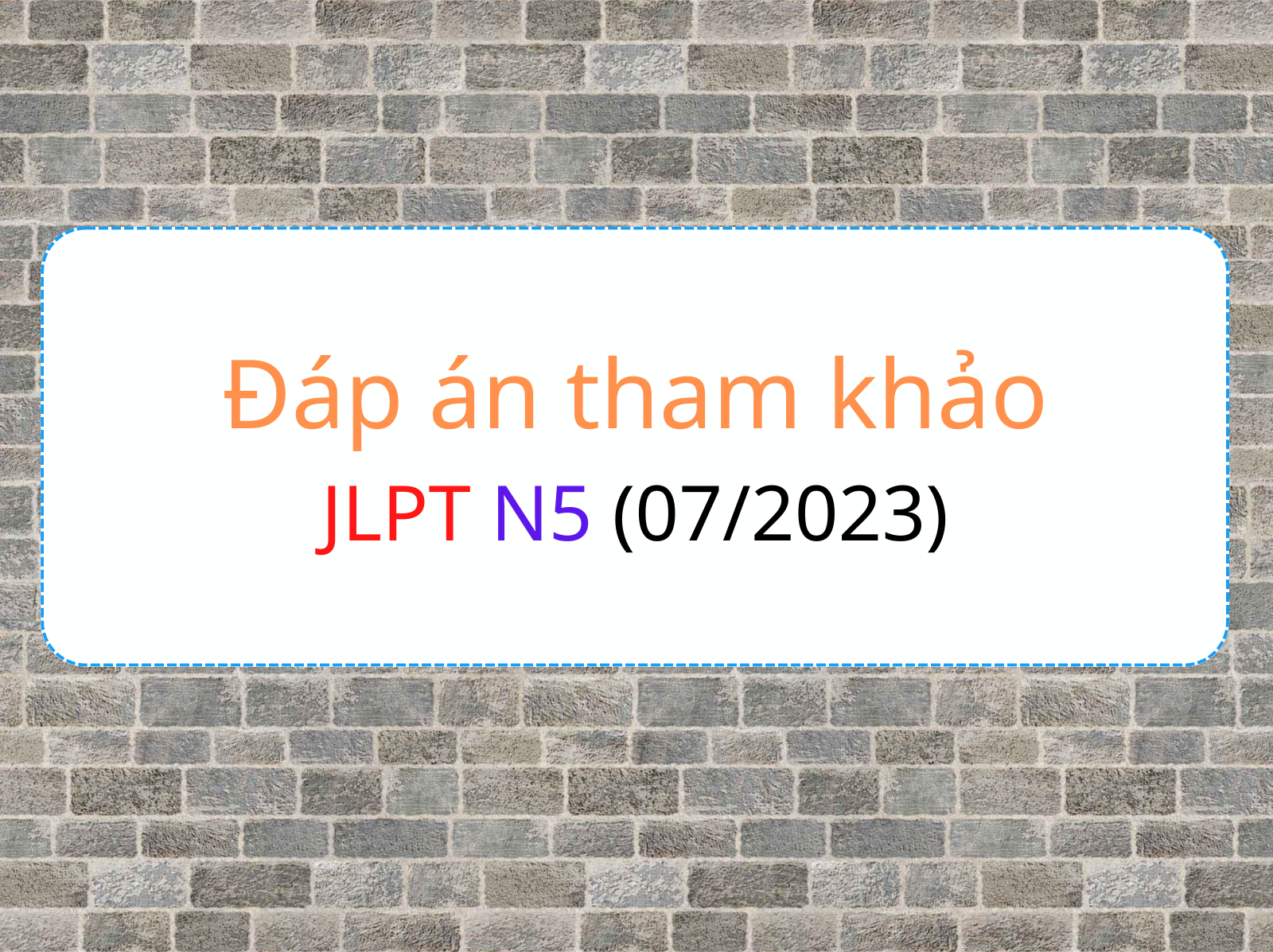 Đáp án tham hkaor jlpt n5 07 2023