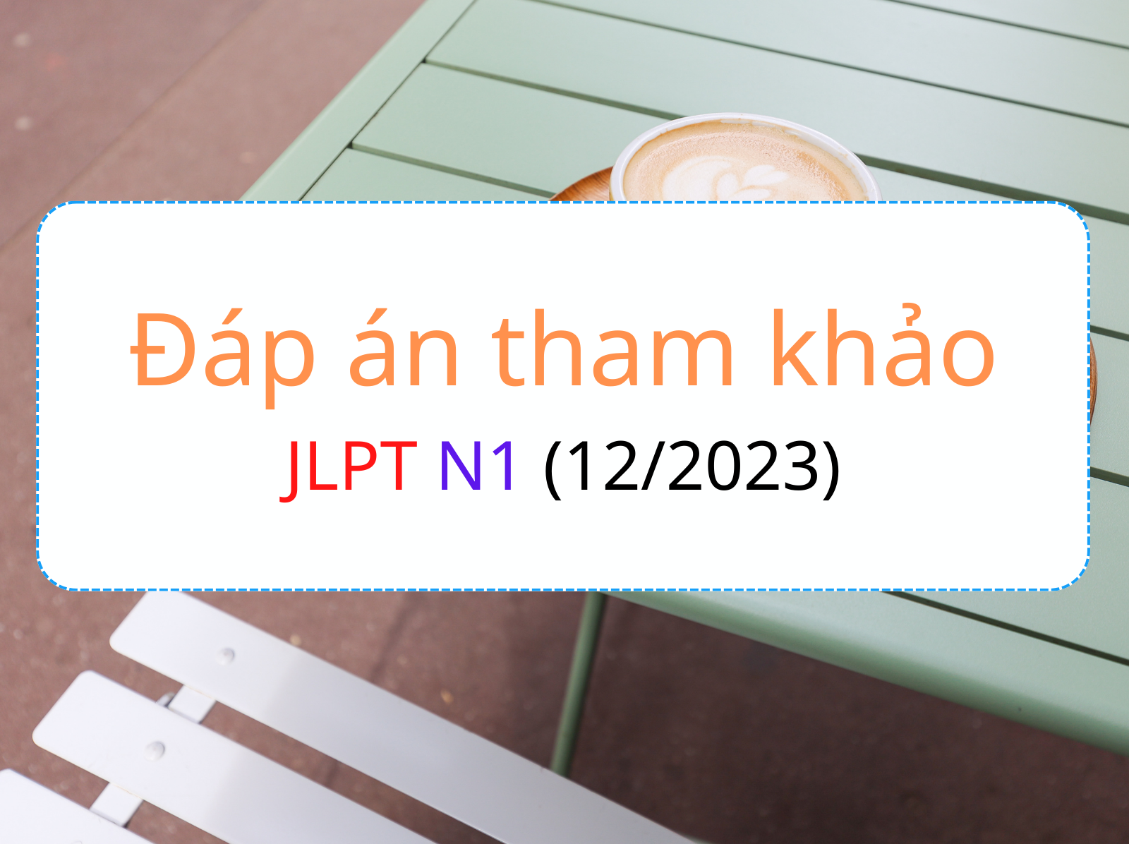 Đáp án tham khảo jlpt n1 12 2023