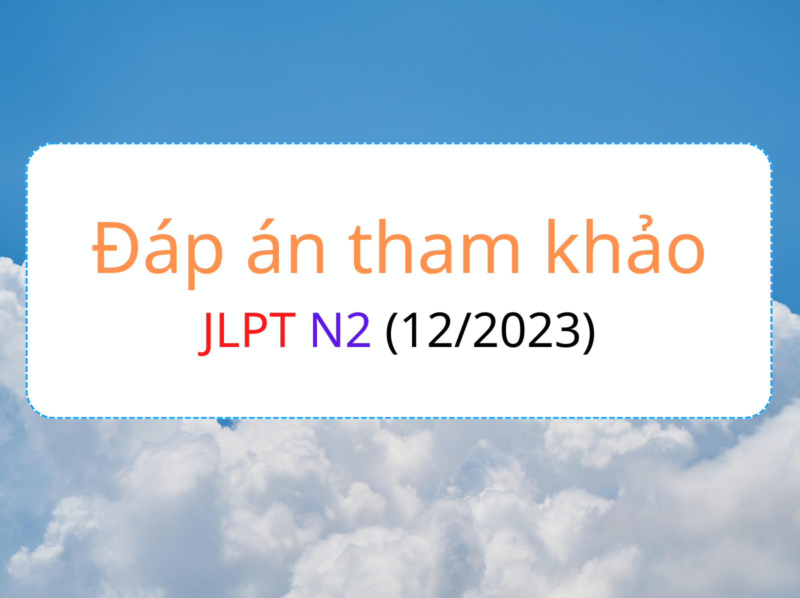 Đáp án tham khảo jlpt n2  12 2023