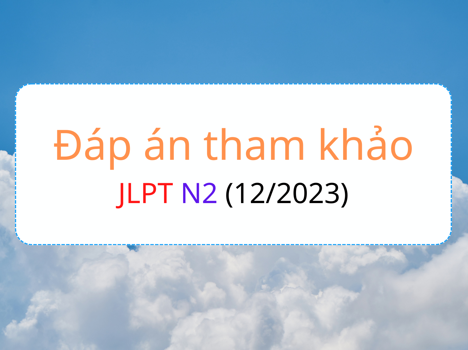 Đáp án tham khảo jlpt n2 12 2023