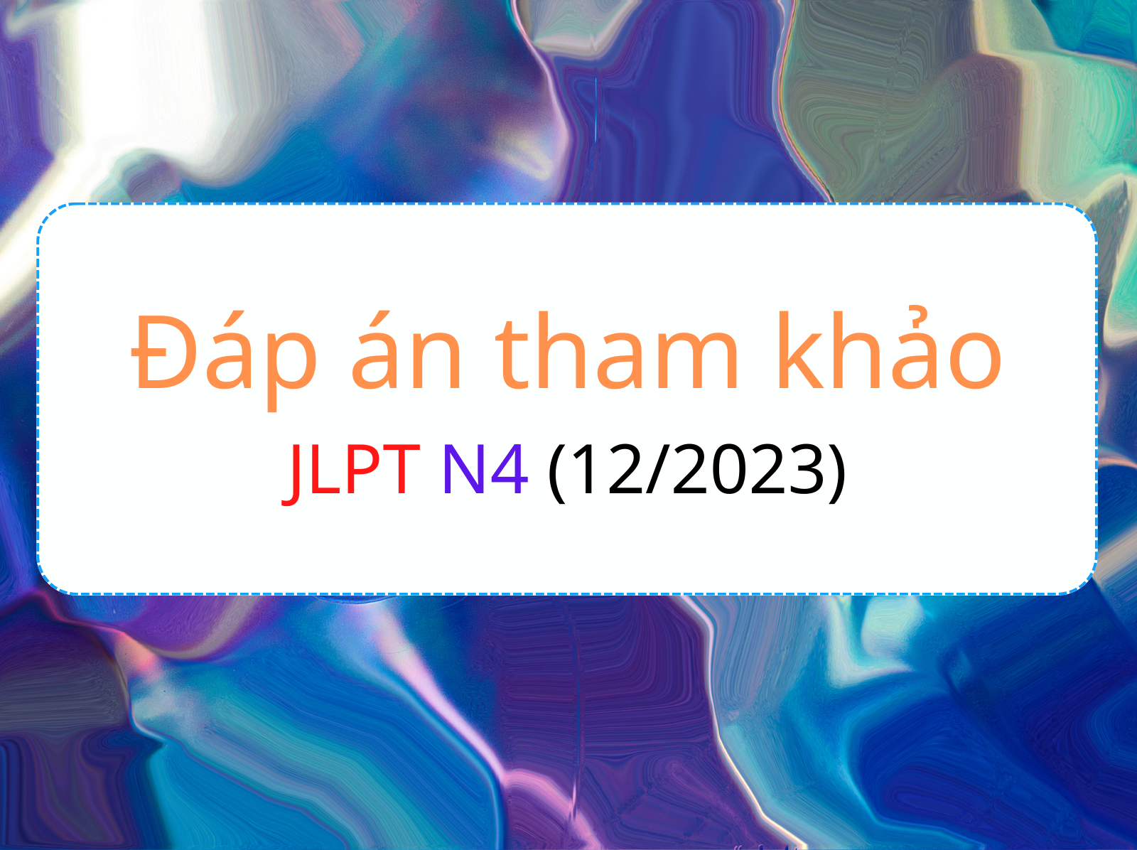 Đáp án tham khảo jlpt n4 12 2023