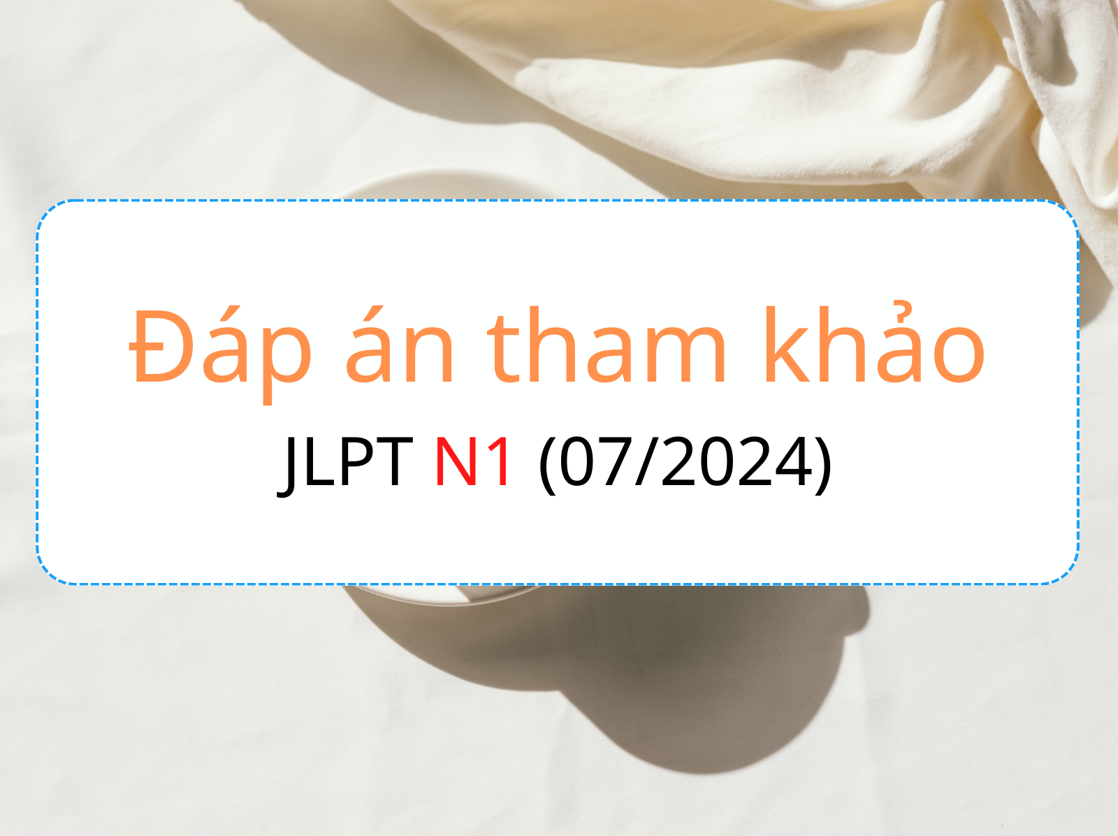 Dap an tham khao jlpt n1 07 2024