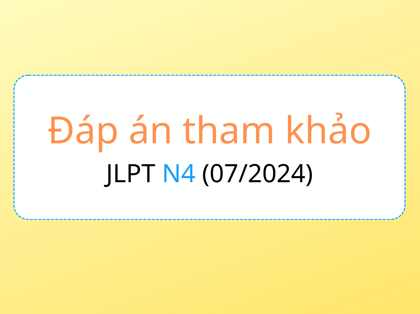 Đáp án tham khảo jlpt N4 07-2024