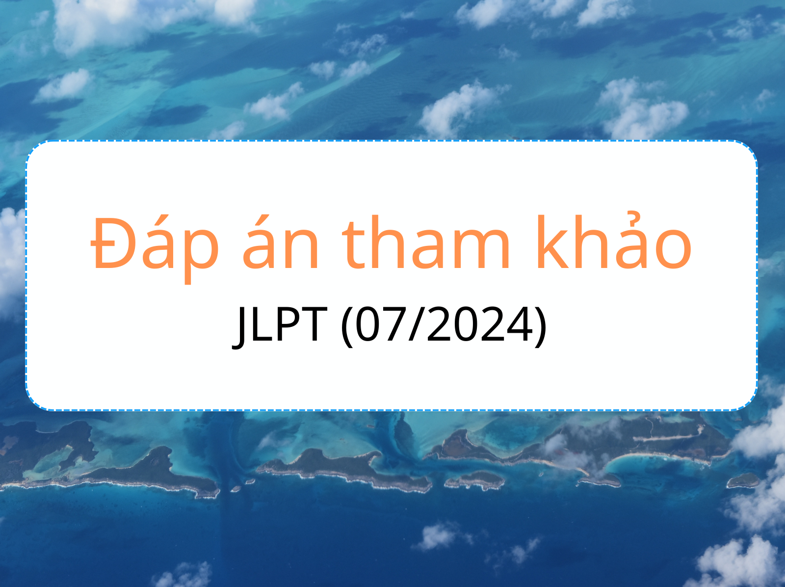 Đáp án tham khảo jlpt  07-2024